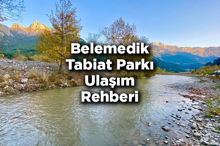 Belemedik Tabiat Parkı Ulaşım Rehberi