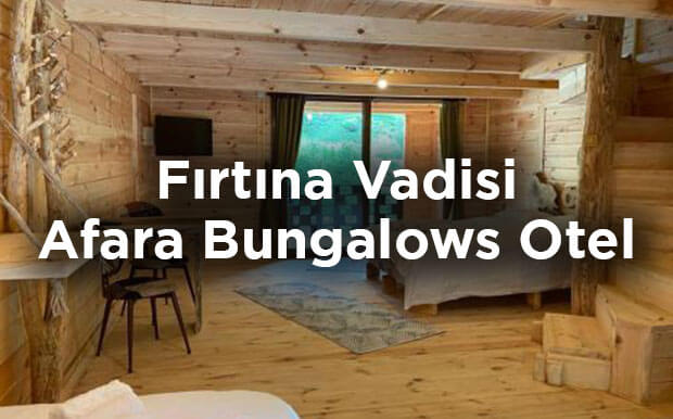 Fırtına Vadisi Bungalov Önerisi: Afara Bungalows Otel