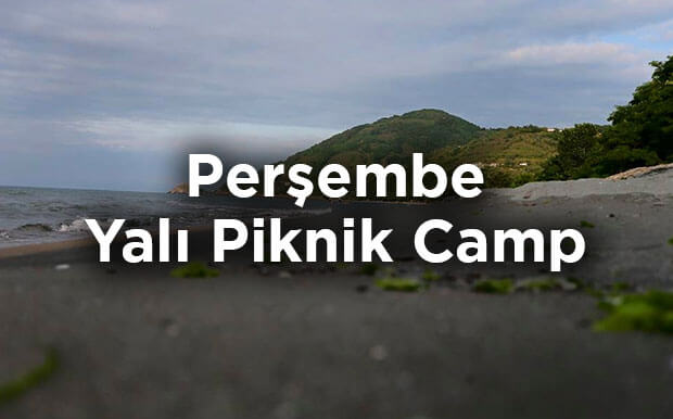 Ordu Perşembe Kamp Yeri Önerisi - Yalı Piknik Camp