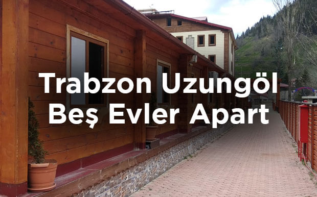 Uzungöl Bungalov Ev Tavsiyesi: Beş Evler Apart