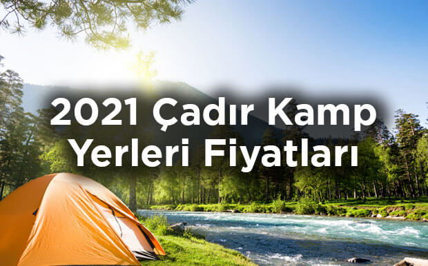 Çadır Kamp Yerleri ve Fiyatları 2021