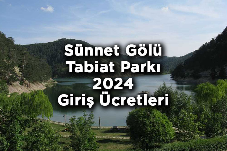 Sünnet Gölü Tabiat Parkı 2024 Giriş Ücretleri - Sünnet Gölü Tabiat Parkı Nerede Ve Nasıl Gidilir?
