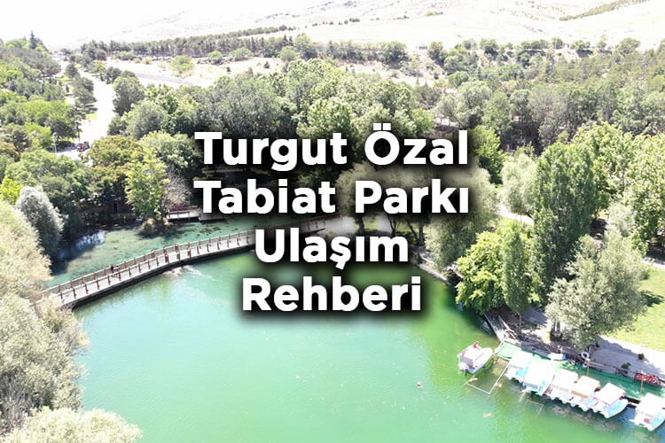 Turgut Özal Tabiat Parkı Nerede Ve Nasıl Gidilir?