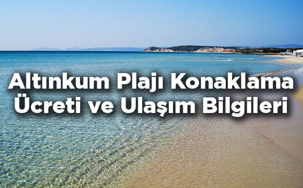 Altınkum Plajı Ücretli Mi? - Altınkum Plajı'na Nasıl Gidilir?