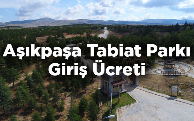 Aşıkpaşa Tabiat Parkı Giriş Ücreti - Kırşehir