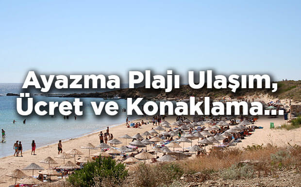 Ayazma Plajı Nerede? - Ayazma Plajı Giriş Ücreti