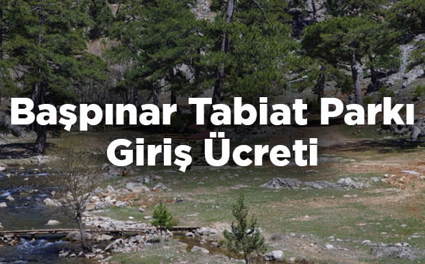 Başpınar Tabiat Parkı Giriş Ücreti - Isparta