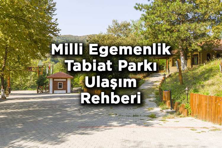 Milli Egemenlik Tabiat Parkı Nerede Ve Nasıl Gidilir?