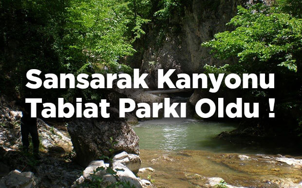 Sansarak Kanyonu Tabiat Parkı Olarak İlan Edildi!
