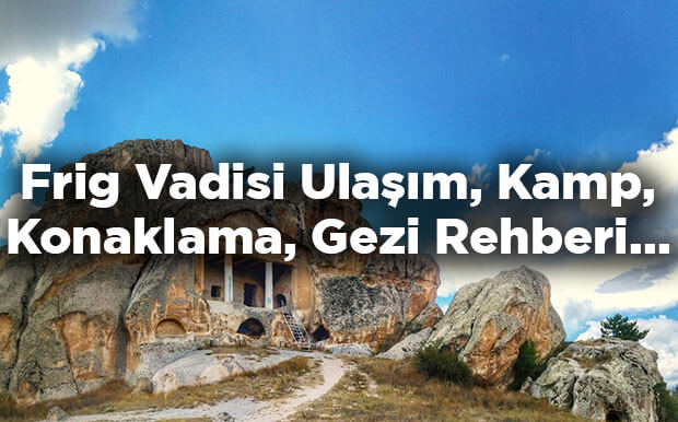 Frig Vadisi Nerede? - Frig Vadisi'ne Nasıl Gidilir?