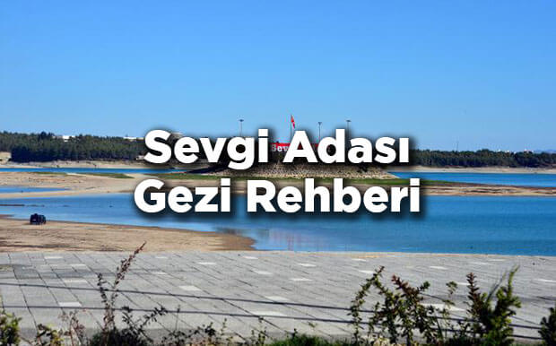 Sevgi Adası Nerede Ve Nasıl Gidilir? - Sevgi Adası Ulaşım Bilgisi