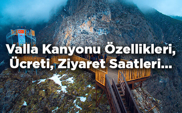 Valla Kanyonu Özellikleri - Giriş Ücreti Ve Ziyaret Saatleri