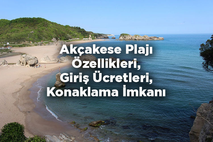 Akçakese Plajı Özellikleri - Giriş Ücreti Ve Konaklama İmkanları