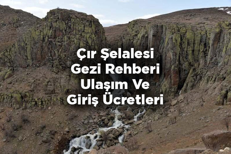 Çır Şelalesi Gezi Rehberi - Ulaşım Ve Giriş Ücretleri