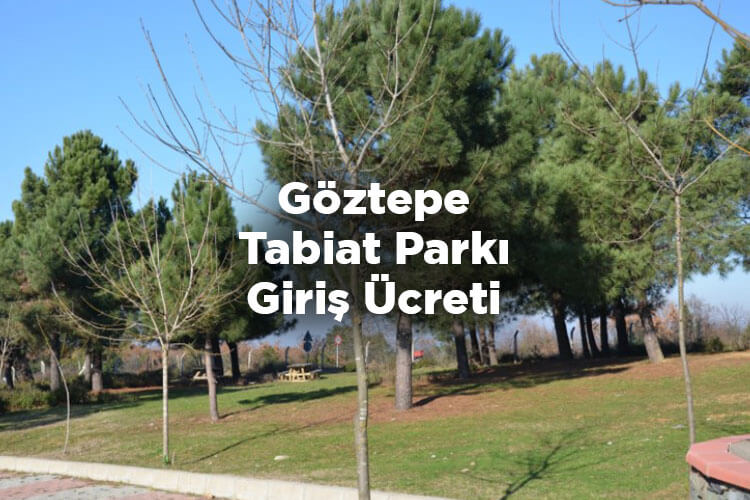 Göztepe Tabiat Parkı Giriş Ücreti - İstanbul