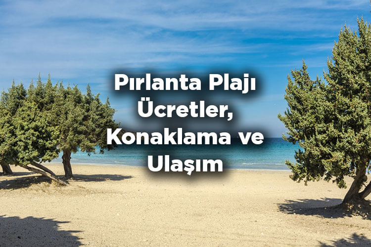 Pırlanta Plajı Nerede? - Pırlanta Plajı Giriş Ücretleri