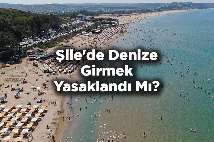 Şile'de Denize Girmek Yasaklandı Mı? - Şile'de Denize Girmek Yasak Mı?