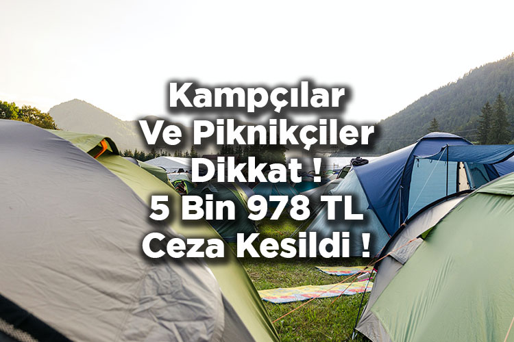 Kamp Ve Piknik Yapacaklar Dikkat! 5 Bin 978 Lira Ceza Kesildi!