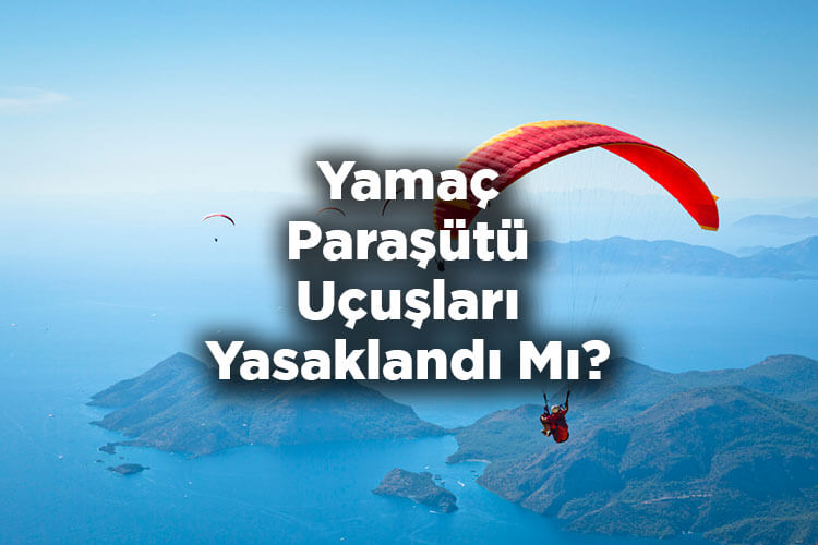 Yamaç Paraşütü Uçuşları Yasaklandı Mı?