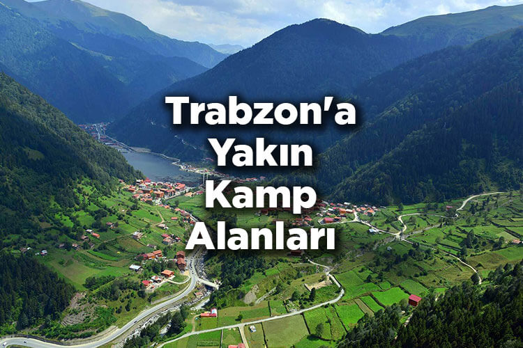 Trabzon'a Yakın Kamp Alanları