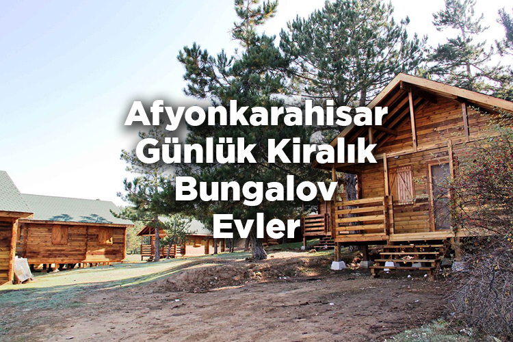 Afyonkarahisar Bungalov Evleri - Afyonkarahisar Günlük Kiralık Bungalov Evler