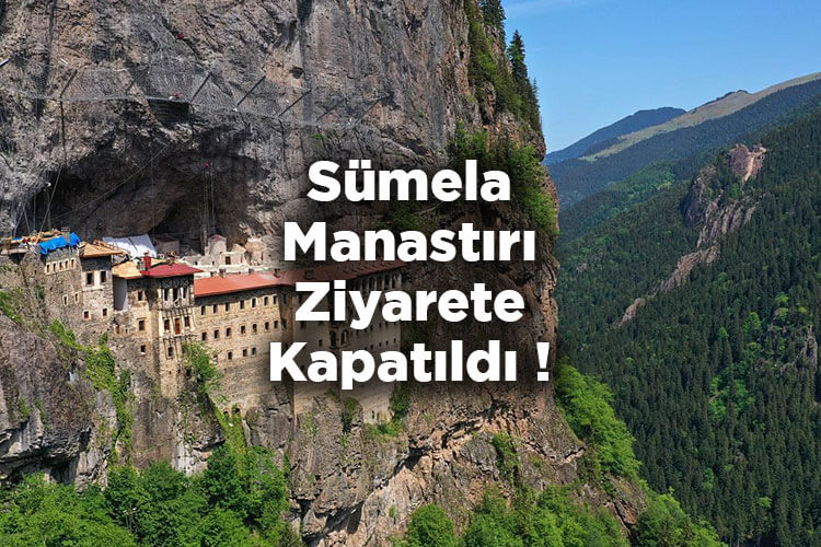 Sümela Manastırı Ziyarete Kapatıldı! - Sümela Manastırı Ne Zaman Açılacak?