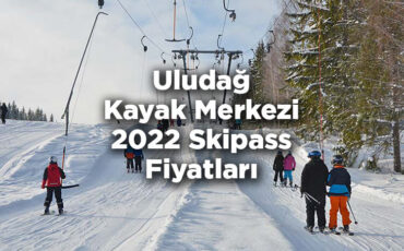 Uludağ Kayak Merkezi 2022 Skipass Fiyatları - Uludağ Kayak Merkezi 2022 Ücretleri