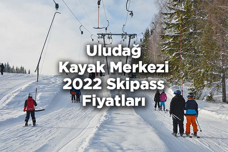 Uludağ Kayak Merkezi 2022 Skipass Fiyatları - Uludağ Kayak Merkezi 2022 Ücretleri