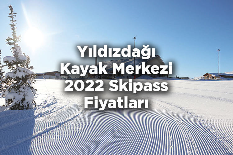 Yıldızdağı Kayak Merkezi 2022 Skipass Fiyatları - Yıldızdağı Kayak Merkezi 2022 Ücretleri