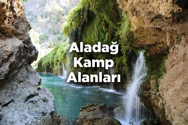Aladağ Kamp Alanları - Aladağ Küp Şelalesi Kamp Alanı
