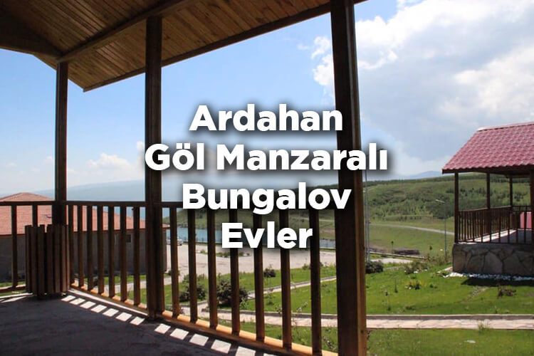 Ardahan Bungalov Evleri - Ardahan Göl Manzaralı Bungalov Evler