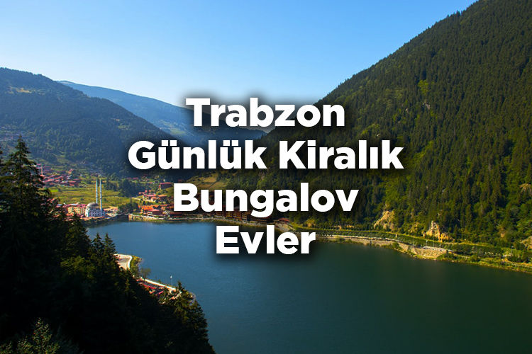 Trabzon Bungalov Evleri - Trabzon Günlük Kiralık Bungalov Evler