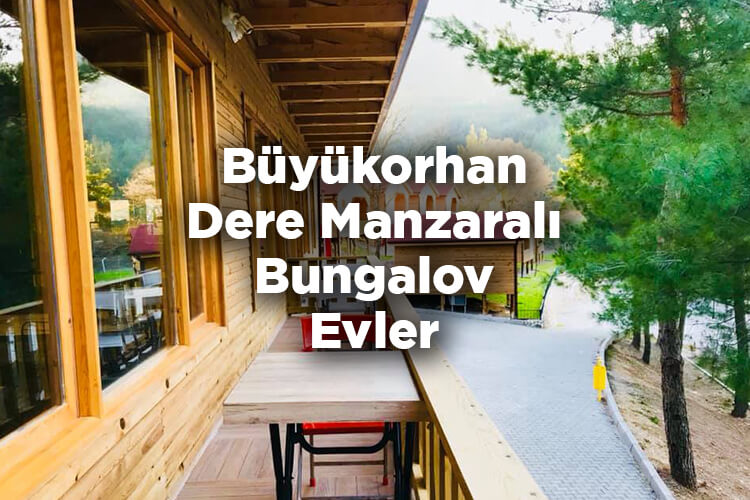 Büyükorhan Bungalov Evleri - Büyükorhan Dere Manzaralı Bungalov Evler