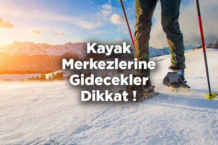 Kayak Merkezlerine Gidecekler Dikkat!
