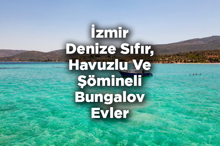 İzmir Bungalov Evleri - İzmir Denize Sıfır, Havuzlu Ve Şömineli Bungalov Evler