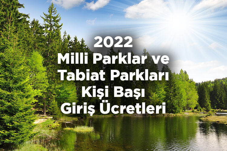2022 Yılı Milli Parklar Ve Tabiat Parkları Kişi Başı Giriş Ücretleri Belli Oldu! - Tam Liste