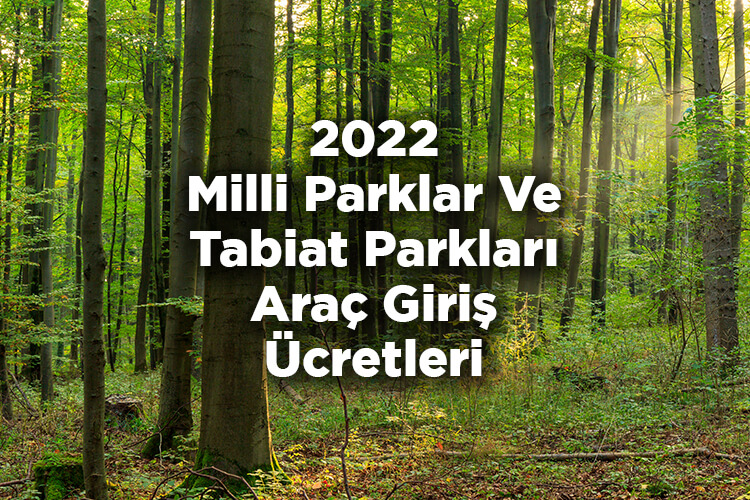 2022 Yılı Milli Parklar Ve Tabiat Parkları Araç Giriş Ücretleri Belli Oldu! – Tam Liste