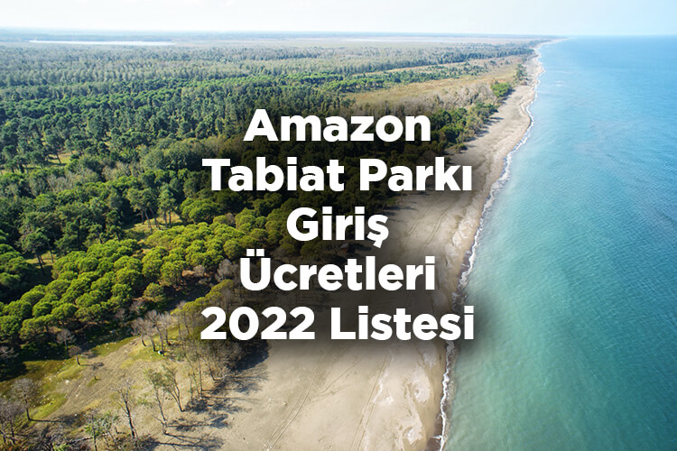 Amazon Tabiat Parkı Giriş Ücretleri 2022 Listesi