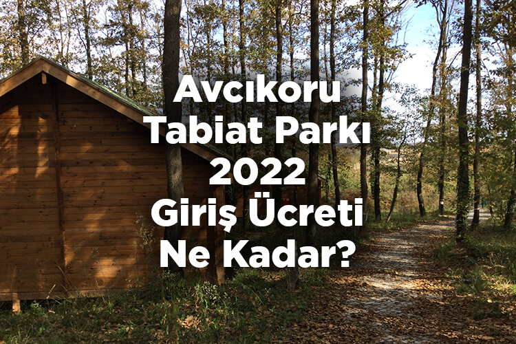 Avcıkoru Tabiat Parkı 2022 Giriş Ücreti Ne Kadar?