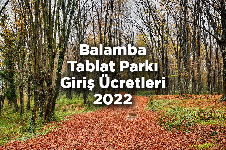 Balamba Tabiat Parkı Giriş Ücretleri 2022