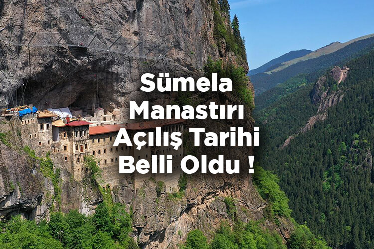 Sümela Manastırı Ne Zaman Açılacak 2022 - Tarih Belli Oldu!