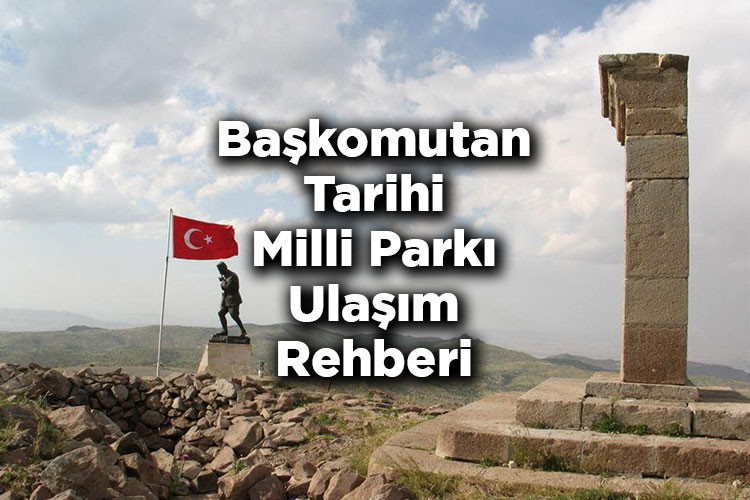Başkomutan Tarihi Milli Parkı Ulaşım Rehberi