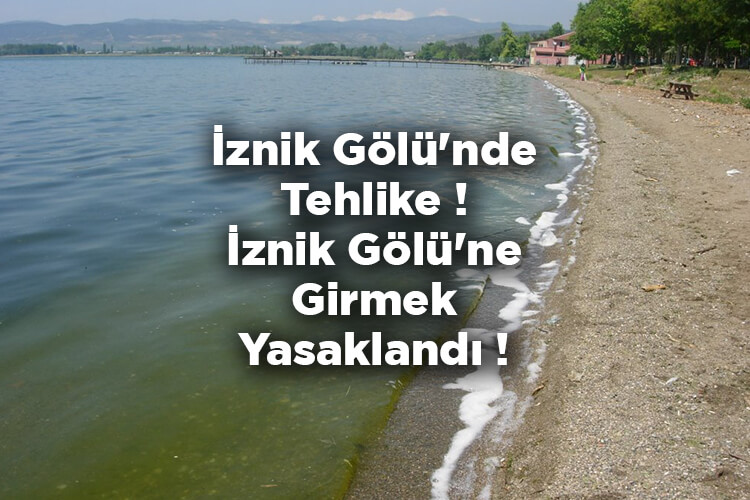 İznik Gölü'nde Tehlike! İznik Gölü'ne Girmek Yasaklandı!