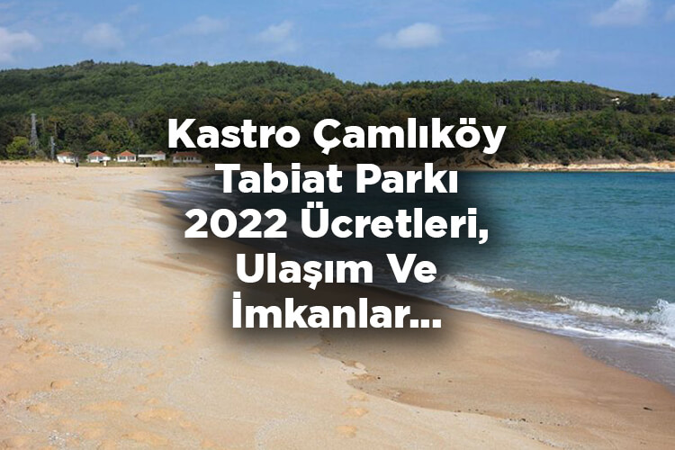 Kastro Çamlıköy Tabiat Parkı Açıldı Mı? - Kastro Çamlıköy Tabiat Parkı 2022 Ücretleri