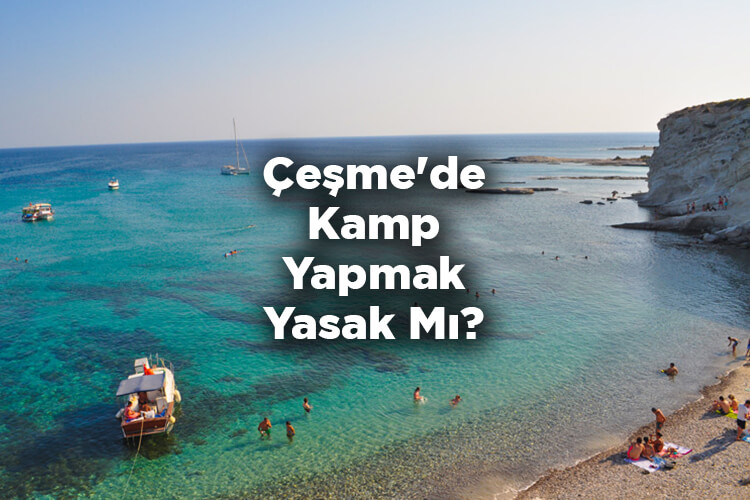 Çeşme'de Kamp Yapmak Yasak Mı? Kaymakamlık Açıkladı