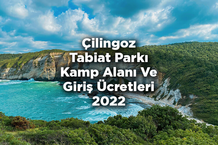 Çilingoz Tabiat Parkı Kamp Alanı 2022 Ücretleri