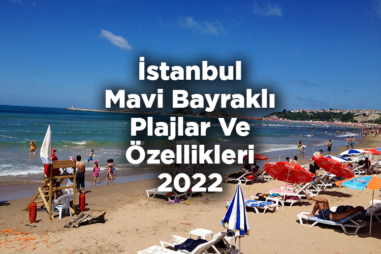 İstanbul Mavi Bayraklı Plajlar Ve Özellikleri 2022