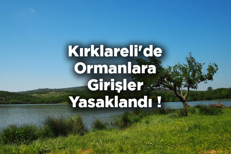 Kırklareli'de Ormanlara Girişler Yasaklandı 2022