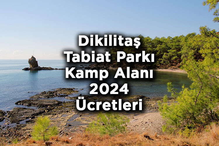 Dikilitaş Tabiat Parkı Kamp Alanı 2024 Ücretleri