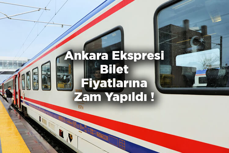 Ankara Ekspresi Bilet Fiyatlarına Zam Yapıldı! - Ankara Ekspresi 2022 Bilet Fiyatları
